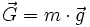 \vec G=m\cdot \vec g