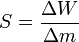 S=\frac{\Delta W}{\Delta m}