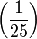 \left( \frac{1}{25} \right)