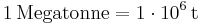 \mathrm{1\, Megatonne = 1\cdot 10^{6}\, t}