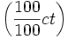 \left (\frac{100}{100} ct\right)